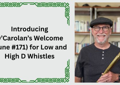 Introducing O’Carolan’s Welcome (Tune #171) for Low and High D Whistles