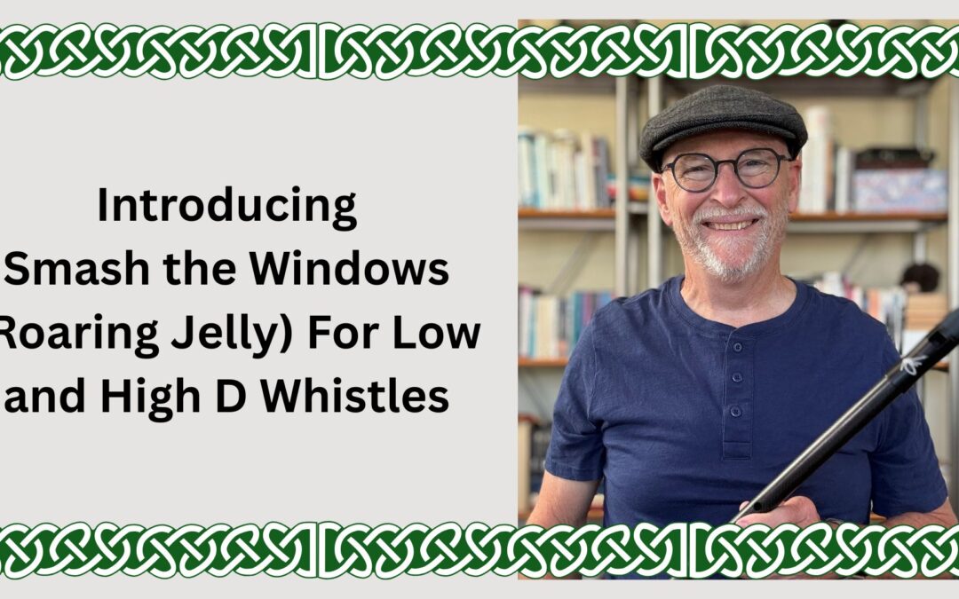 Introducing Smash the Windows (Roaring Jelly) For Low and High D Whistles