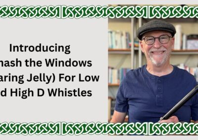 Introducing Smash the Windows (Roaring Jelly) For Low and High D Whistles