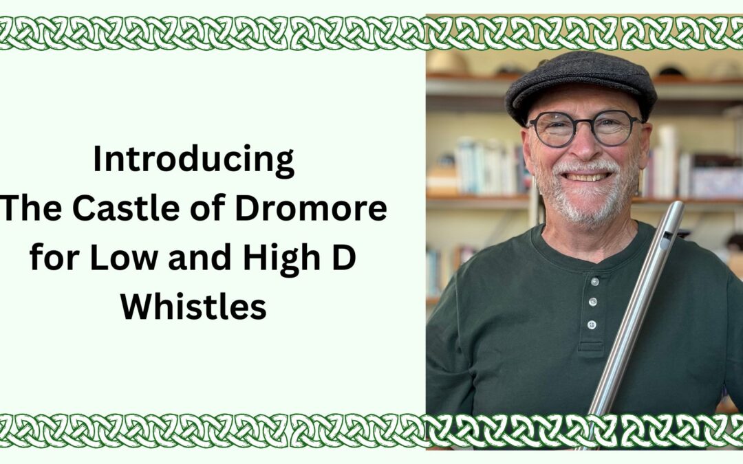 Introducing The Castle of Dromore for Low and High D Whistles