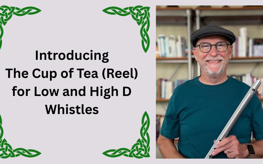 Introducing The Cup of Tea (Reel) for Low and High D Whistles