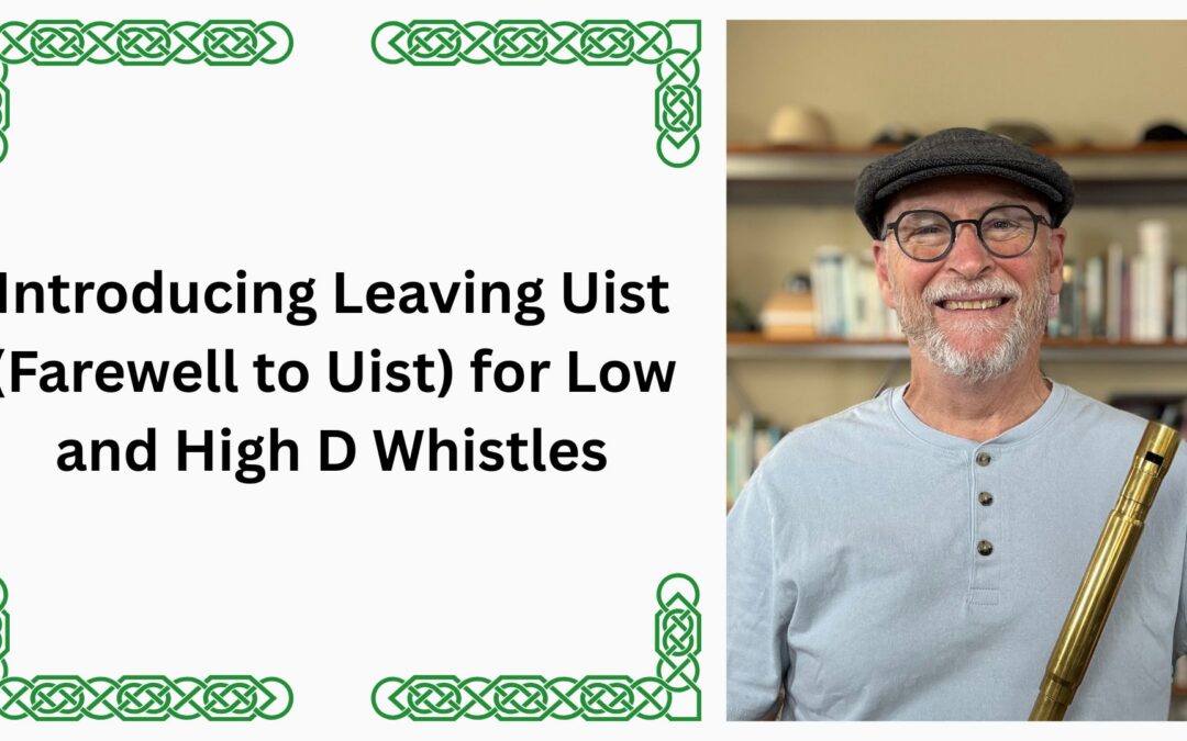 Introducing Leaving Uist (Farewell to Uist) for Low and High D Whistles