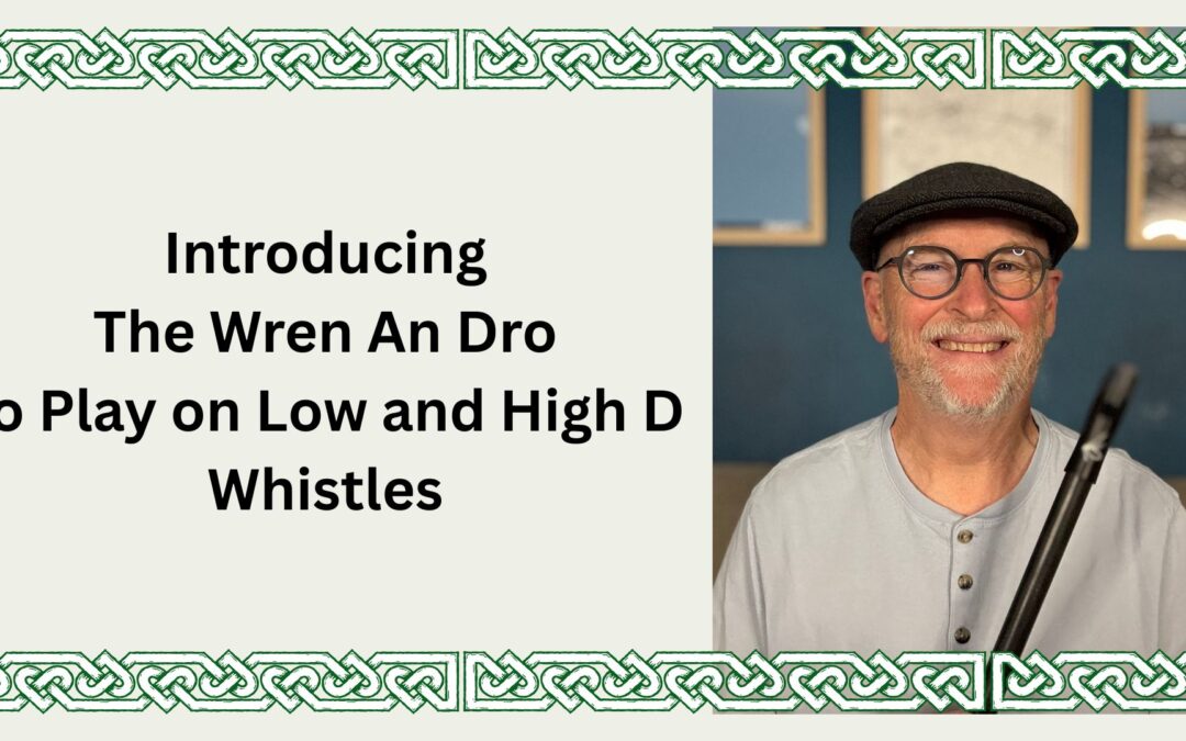Introducing The Wren An Dro to Play on Low and High D Whistles