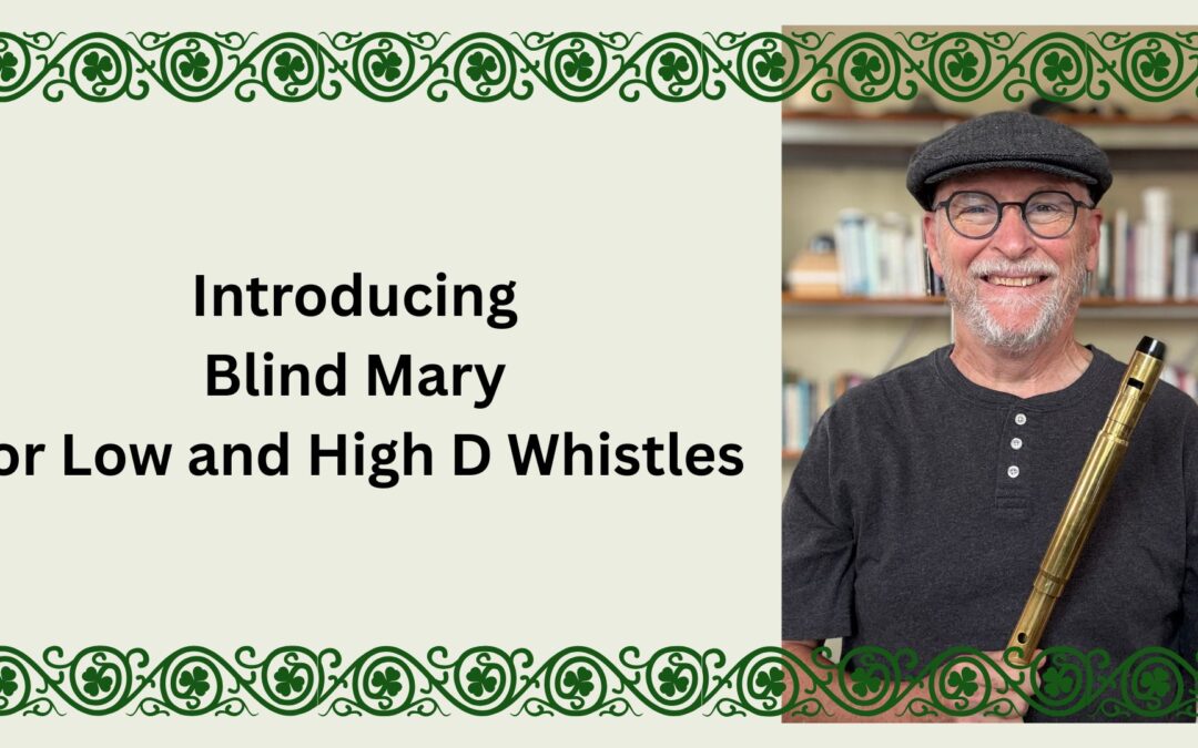 Introducing Blind Mary for Low and High D Whistles