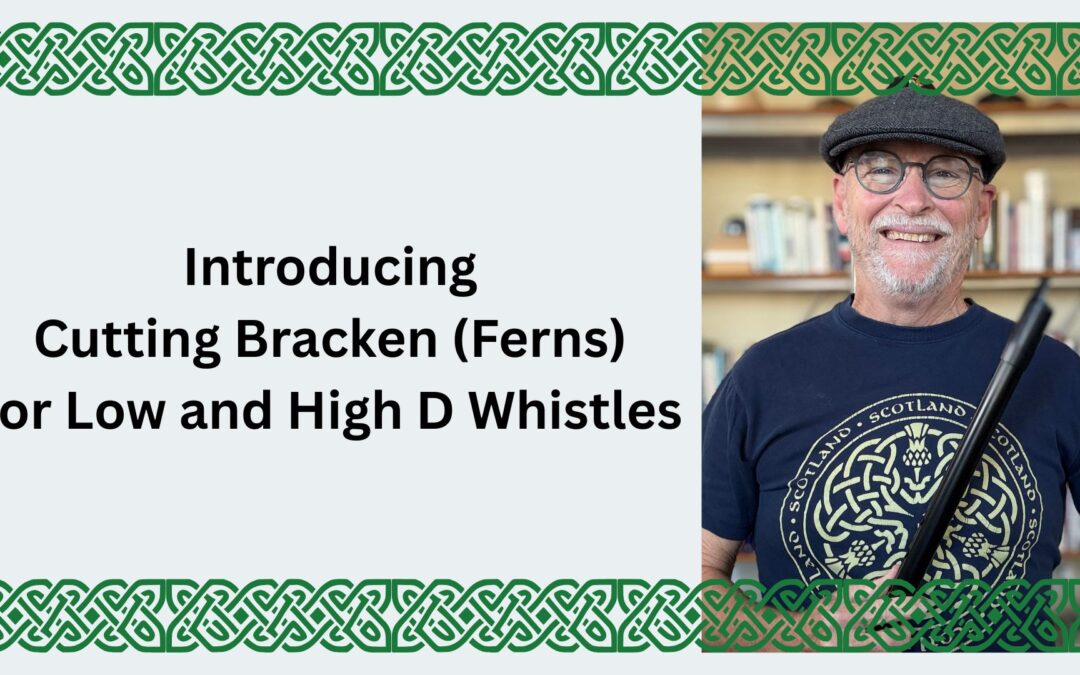 Introducing Cutting Bracken (Ferns) for Low and High D Whistles
