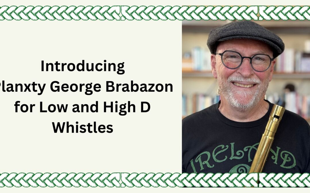Introducing Planxty George Brabazon for Low and High D Whistles