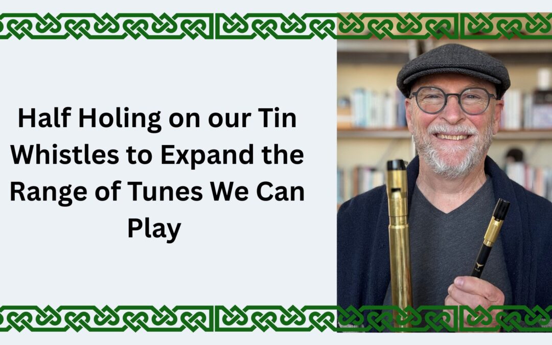 Half Holing on our Tin Whistles to Expand the Range of Tunes We Can Play