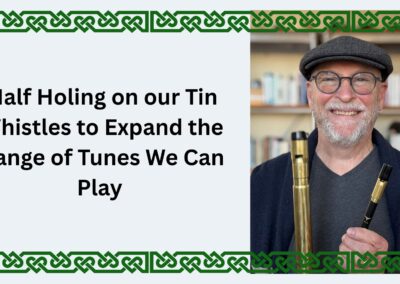 Half Holing on our Tin Whistles to Expand the Range of Tunes We Can Play