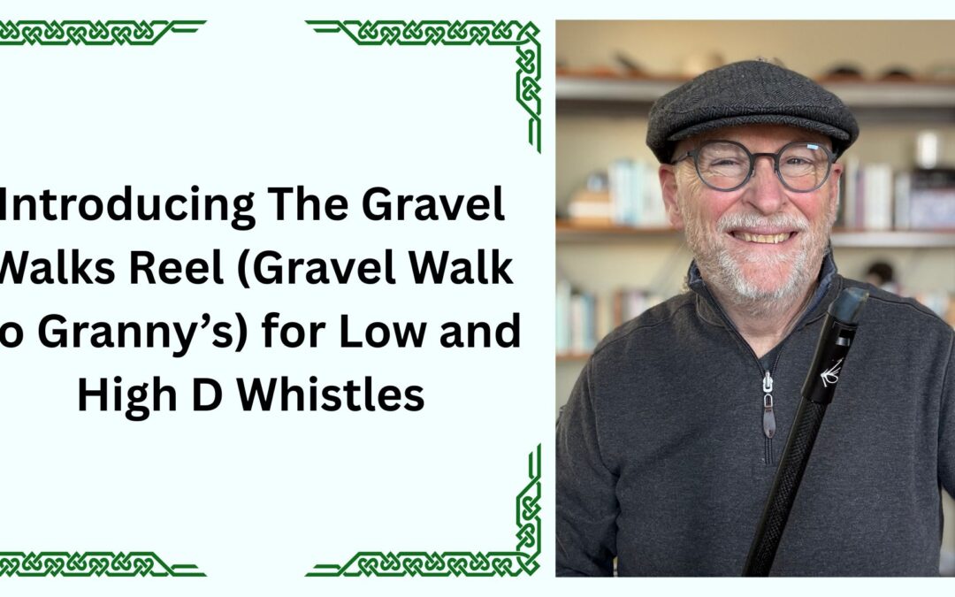 Introducing Gravel Walk (Gravel Walk to Granny’s) for Low and High D Whistles