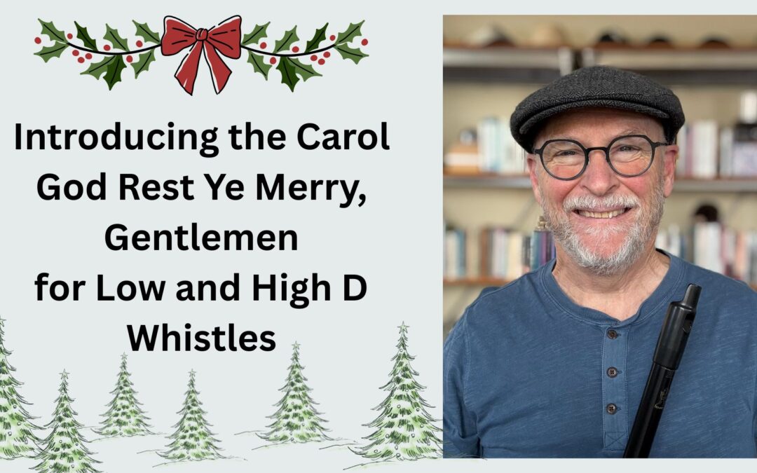 Introducing the Carol God Rest Ye Merry, Gentlemen for Low and High D Whistles