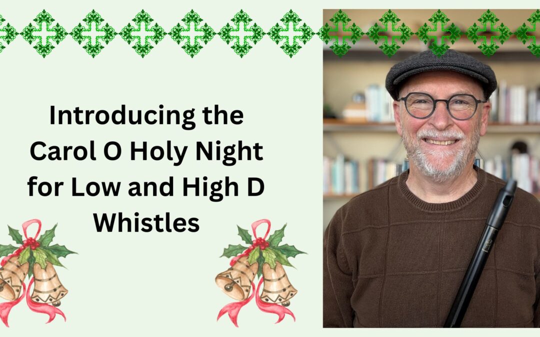 Introducing the Carol O Holy Night for Low and High D Whistles