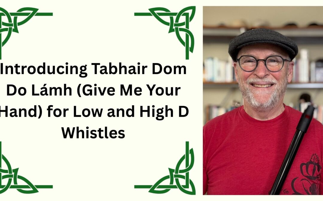 Introducing Tabhair Dom Do Lámh (Give Me Your Hand) for Low and High D Whistles