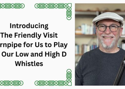 Introducing the Friendly Visit Hornpipe for Low and High D Whistles