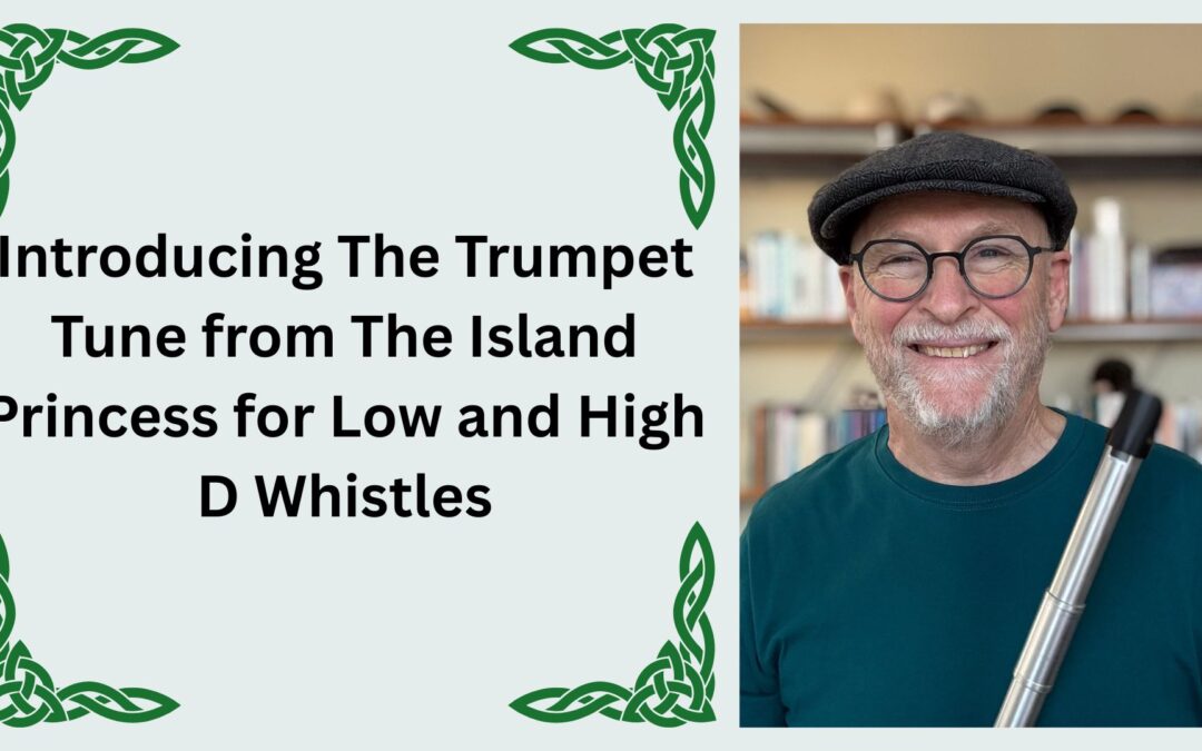 Introducing The Trumpet Tune from The Island Princess for Low and High D Whistles