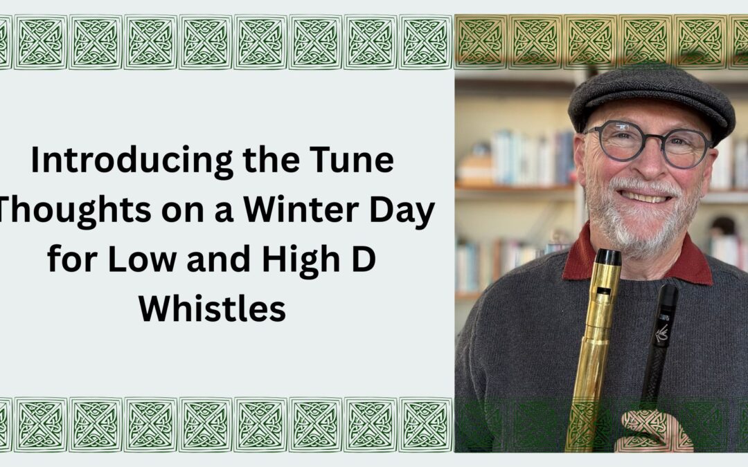 Introducing the Tune Thoughts on a Winter Day for Low and High D Whistles