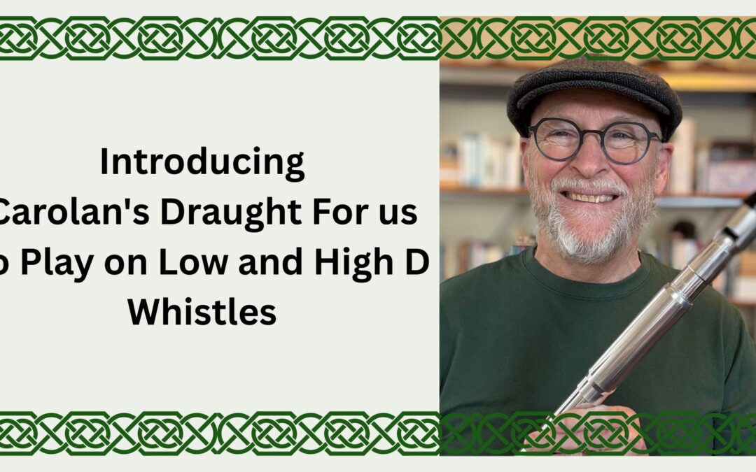 Introducing Carolan’s Draught For us to Play on Low and High D Whistles
