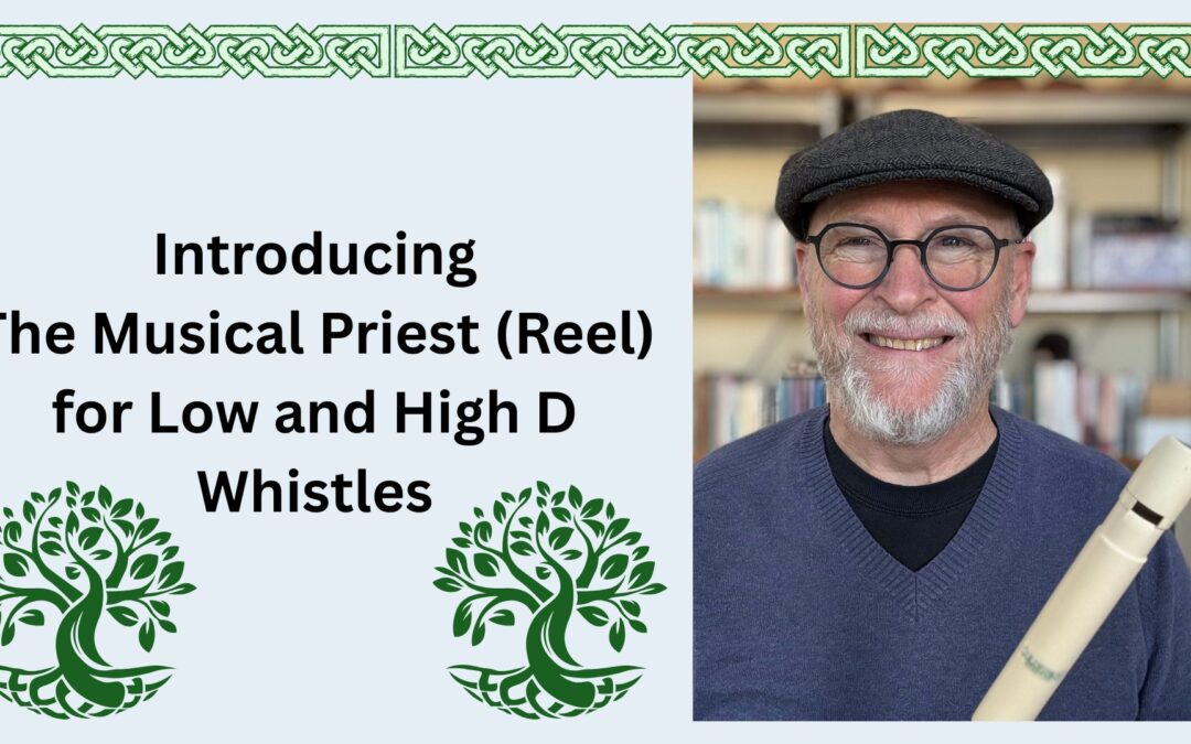 Introducing The Musical Priest (Reel) for Low and High D Whistles