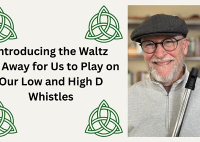 Introducing the Waltz Far Away for Us to Play on Our Low and High D Whistles