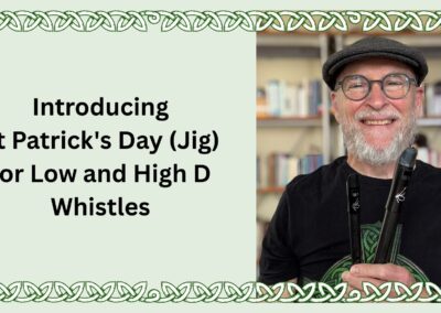 Introducing St Patrick’s Day (Jig) for Low and High D Whistles