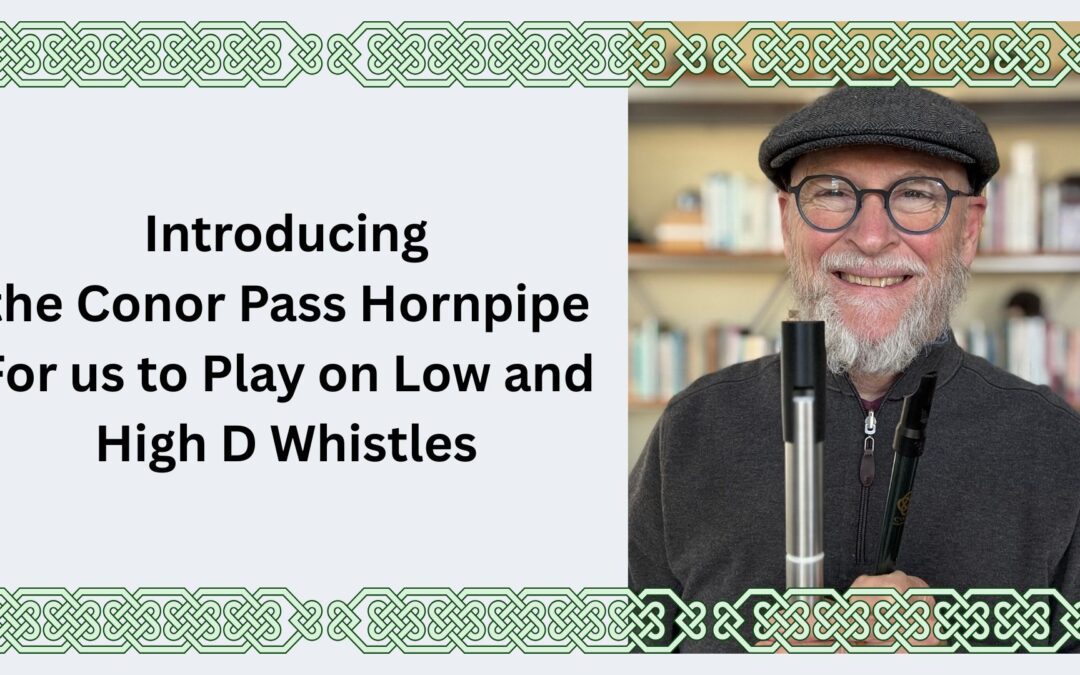Introducing the Conor Pass Hornpipe For us to Play on Low and High D Whistles