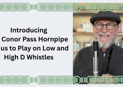 Introducing the Conor Pass Hornpipe For us to Play on Low and High D Whistles