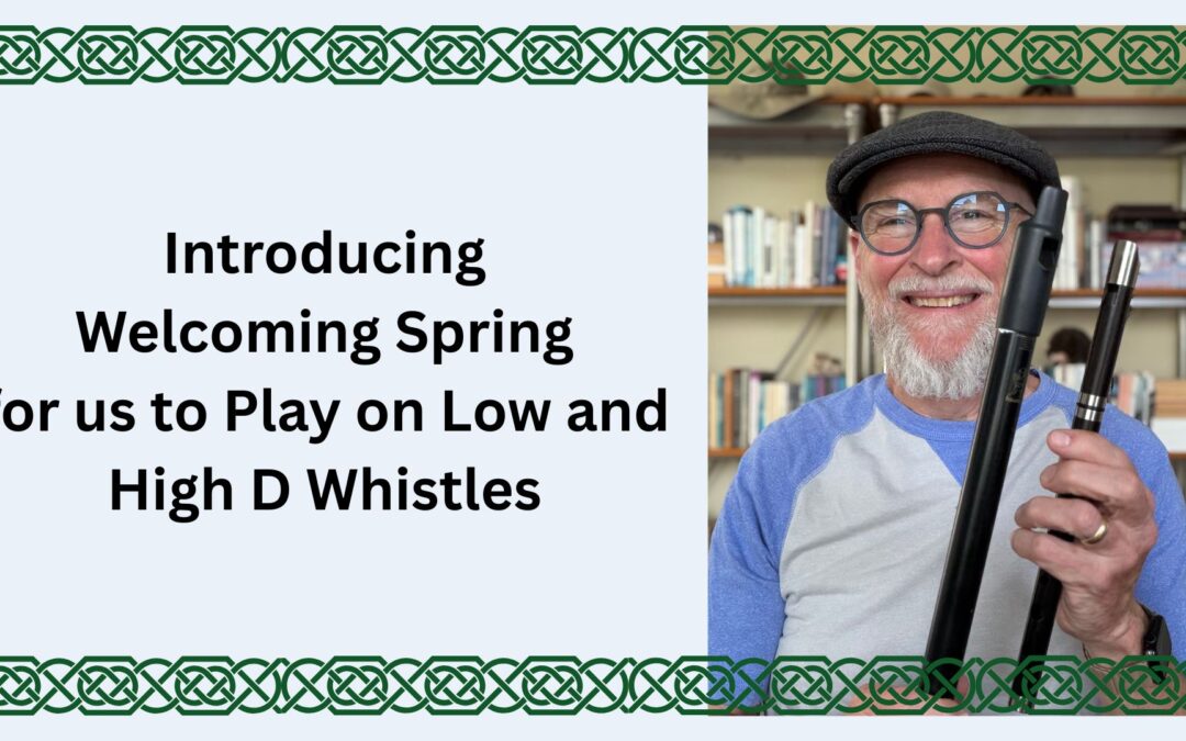 Introducing Welcoming Spring for us to Play on Low and High D Whistles