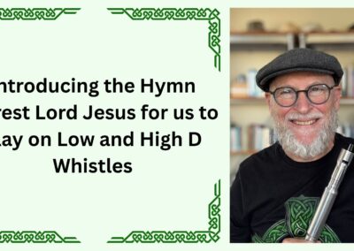 Introducing the Hymn Fairest Lord Jesus for us to Play on Low and High D Whistles