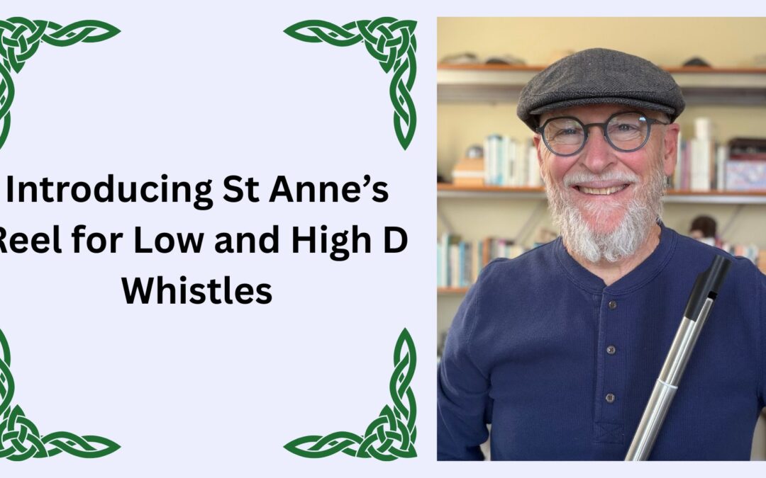 Introducing St Anne’s Reel for Low and High D Whistles