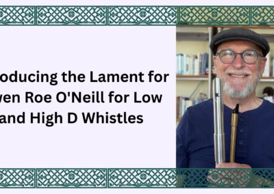 Introducing the Lament for Owen Roe O’Neill for Low and High D Whistles
