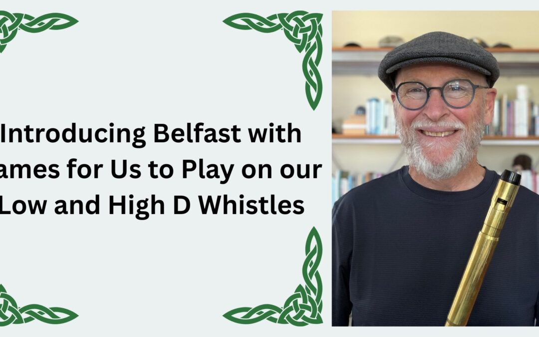 Introducing Belfast with James for Us to Play on Our Low and High D Whistles