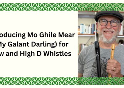 Introducing Mo Ghile Mear (My Galant Darling) for Low and High D Whistles