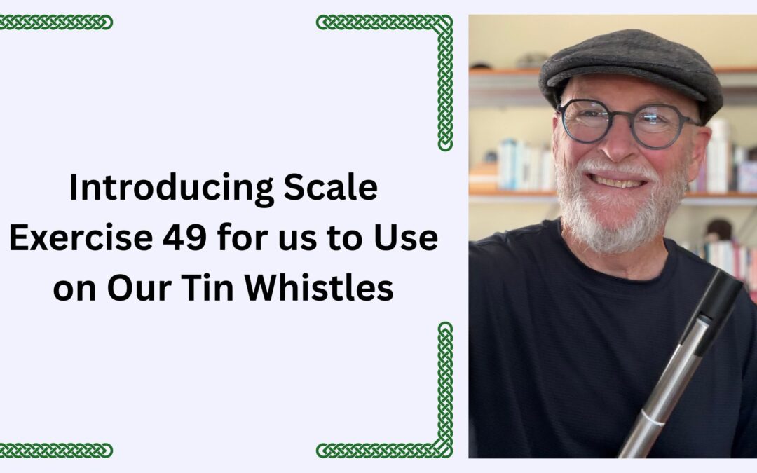 Introducing Scale Exercise 49 for us to Use on Our Tin Whistles
