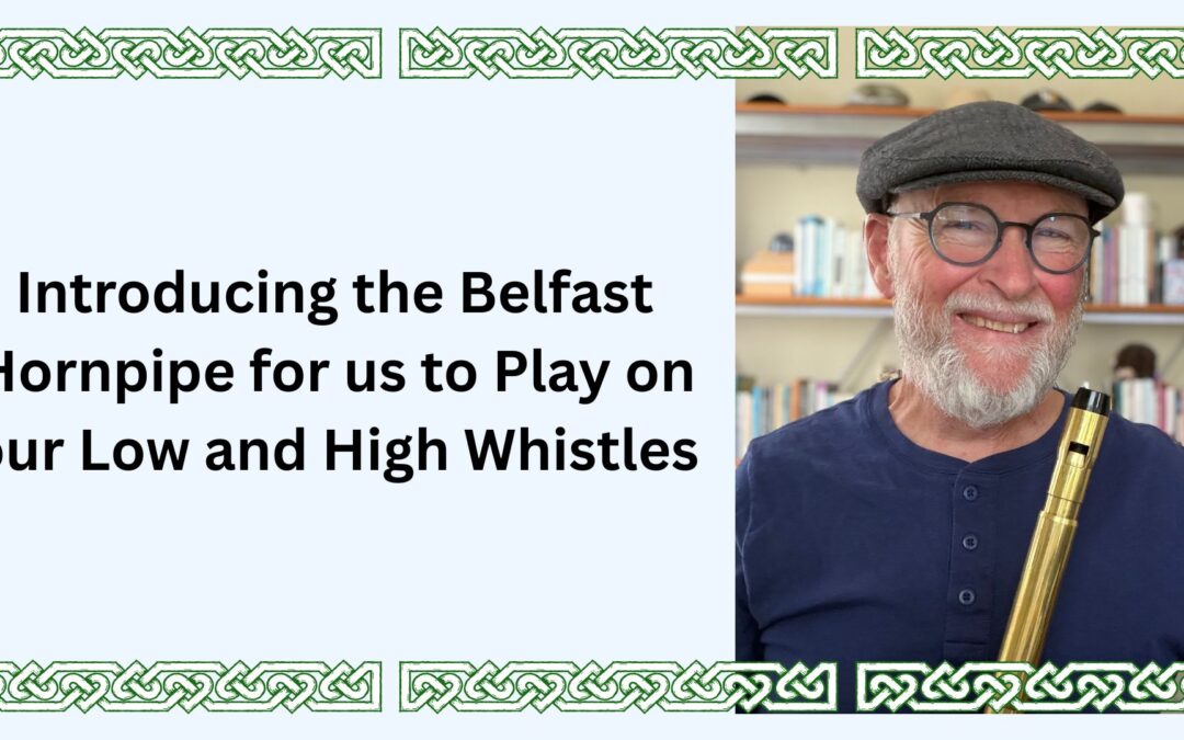 Introducing the Belfast Hornpipe for us to Play on our Low and High Whistles