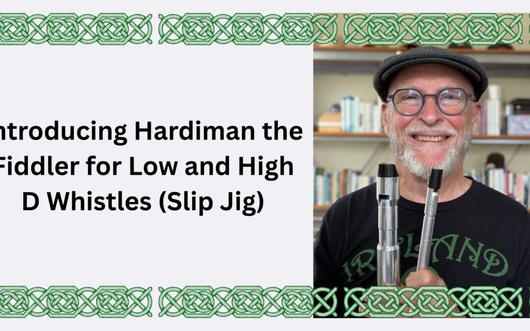 Introducing Hardiman the Fiddler for Low and High D Whistles (Slip Jig)