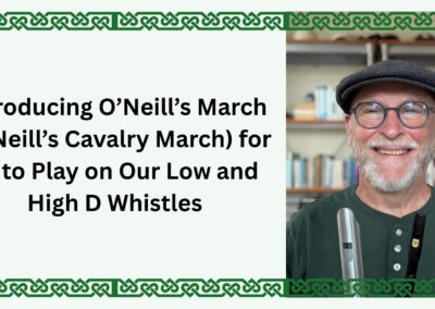 Introducing O’Neill’s March (O’Neill’s Cavalry March) for us to Play on Our Low and High D Whistles