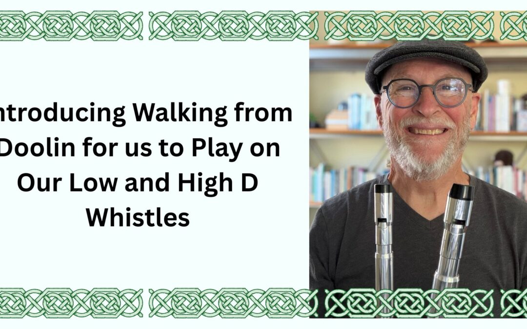 Introducing Walking from Doolin for us to Play on Our Low and High D Whistles
