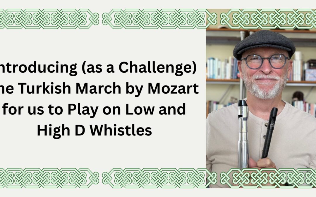 Introducing (as a Challenge) the Turkish March by Mozart for us to Play on Low and High D Whistles