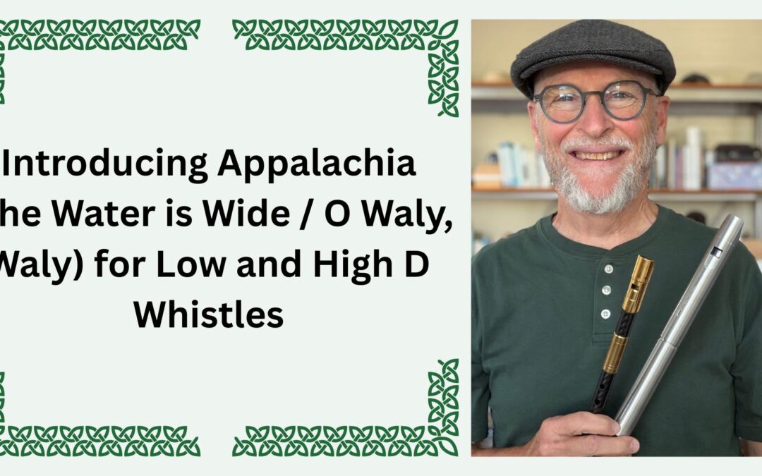 Introducing Appalachia (The Water is Wide / O Waly, Waly) for Low and High D Whistles