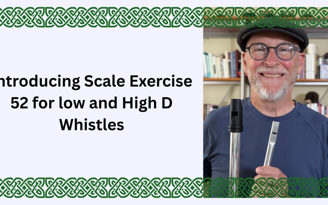 Introducing Scale Exercise 52 for low and High D Whistles