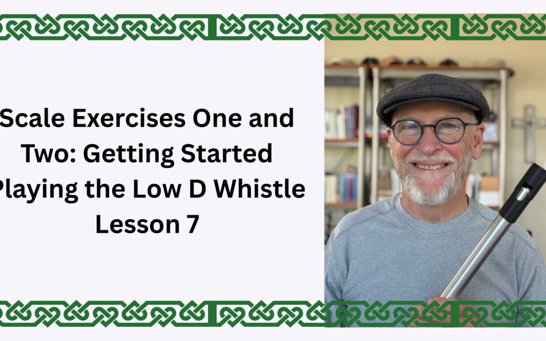 Scale Exercises One and Two: Getting Started Playing the Low D Whistle Lesson 7