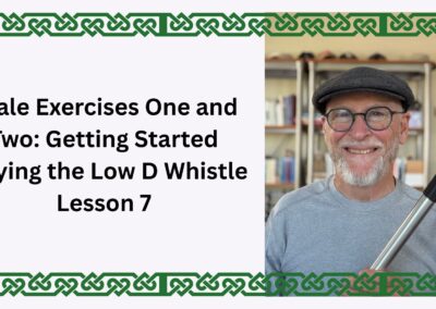 Scale Exercises One and Two: Getting Started Playing the Low D Whistle Lesson 7