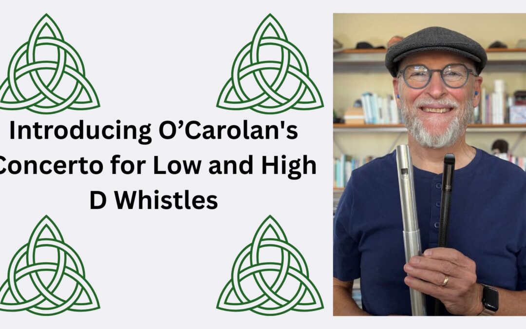 Introducing O’Carolan’s Concerto for Low and High D Whistles