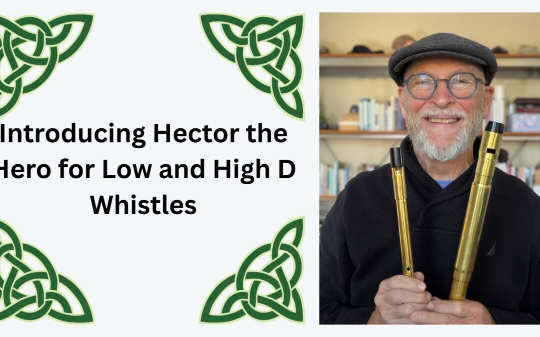 Introducing Hector the Hero for Low and High D Whistles