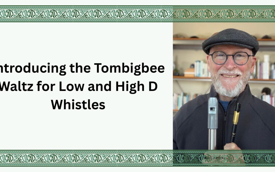 Introducing the Tombigbee Waltz for Low and High D Whistles