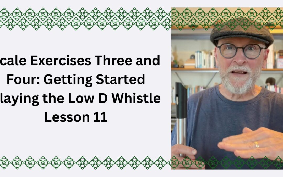 Scale Exercises Three and Four: Getting Started Playing the Low D Whistle Lesson 11